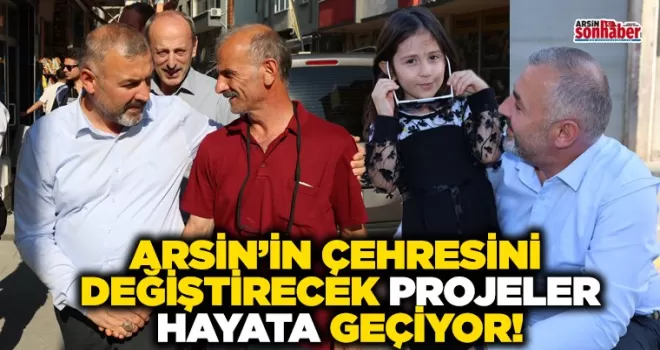 ARSİN’İN ÇEHRESİNİ  DEĞİŞTİRECEK PROJELER HAYATA GEÇİYOR!