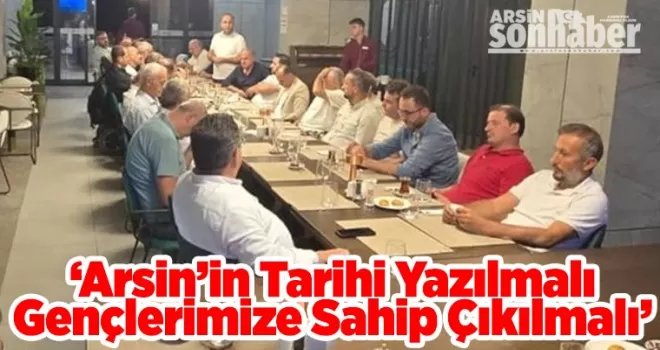 ‘Arsin’in Tarihi Yazılmalı Gençlerimize Sahip Çıkılmalı’