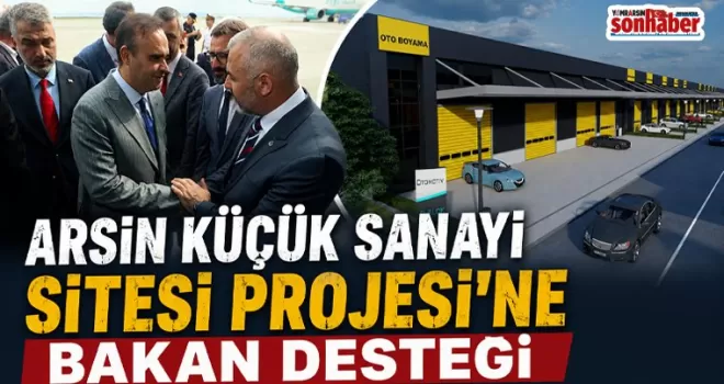 ARSİN KÜÇÜK SANAYİ SİTESİ PROJESİ’NE BAKAN DESTEĞİ