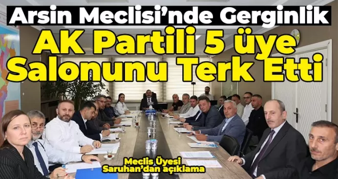 Arsin Meclisi’nde Gerginlik AK Partili Üyeler Salonunu Terk Etti