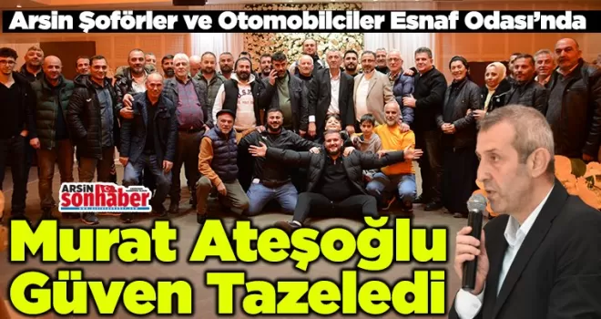 Arsin Şoförler ve Otomobilciler Esnaf Odası’nda  Ateşoğlu Güven Tazeledi