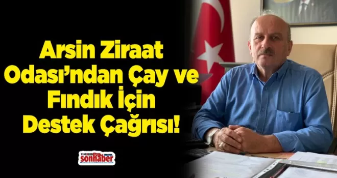Arsin Ziraat Odası’ndan Çay ve Fındık İçin Destek Çağrısı