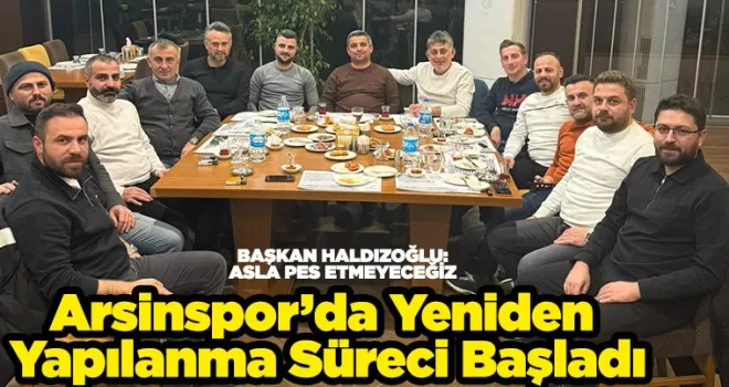 Arsinspor’da Yeniden Yapılanma Süreci Başladı