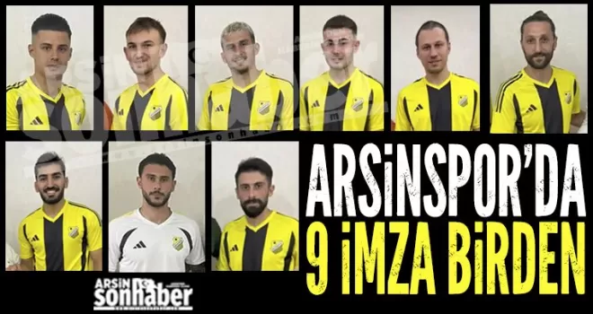 Arsinspor’dan  9 İmza Birden