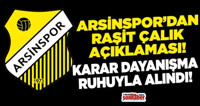 ARSİNSPOR’DAN RAŞİT ÇALIK AÇIKLAMASI!