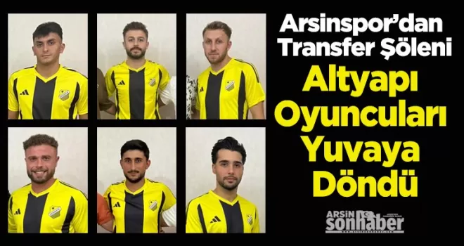 Arsinspor’dan Transfer Şöleni Altyapı Oyuncuları Yuvaya Döndü