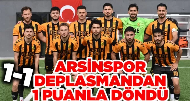 ARSİNSPOR DEPLASMANDAN 1 PUANLA DÖNDÜ