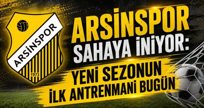 Arsinspor Sahaya İniyor: Yeni Sezonun İlk Antrenmanı Bugün