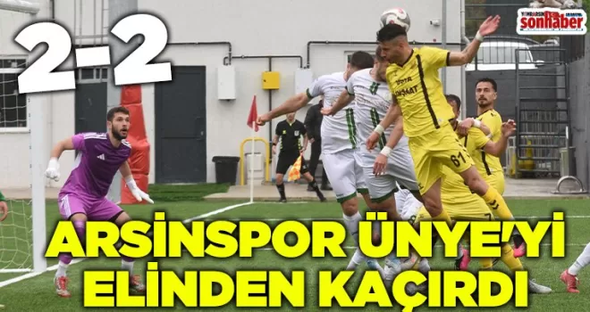 ARSİNSPOR ÜNYE’Yİ ELİNDEN KAÇIRDI.... 2-2