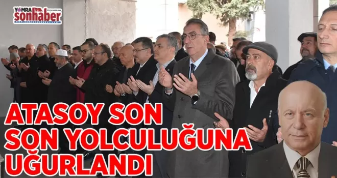 Atasoy son yolculuğuna uğurlandı
