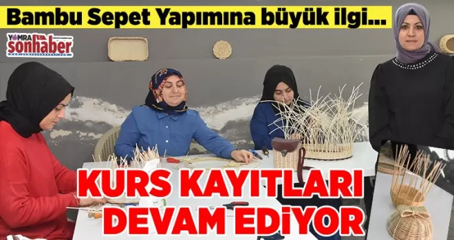Bambu Sepet Yapımına büyük ilgi... Kurs Kayıtları devam ediyor
