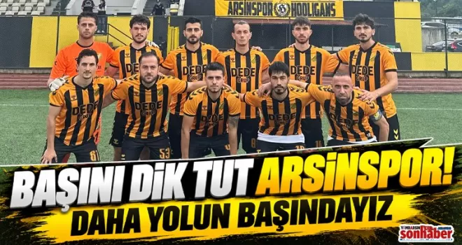 Başını Dik Tut Arsinspor! Daha Yolun Başındayız