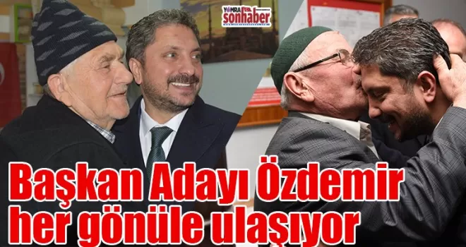 Başkan Adayı Özdemir  her gönüle ulaşıyor