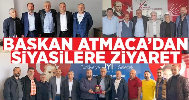 Başkan Atmaca'dan siyasilere ziyaret