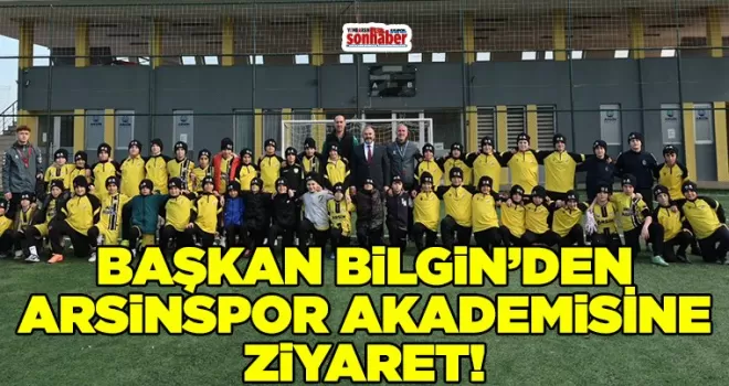 Başkan Bilgin’den Arsinspor Spor Akademisi’ne Anlamlı Ziyaret