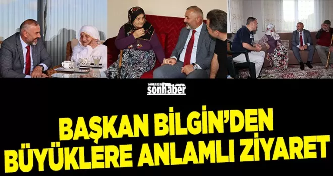 Başkan Bilgin’den Büyüklere Anlamlı Ziyaret