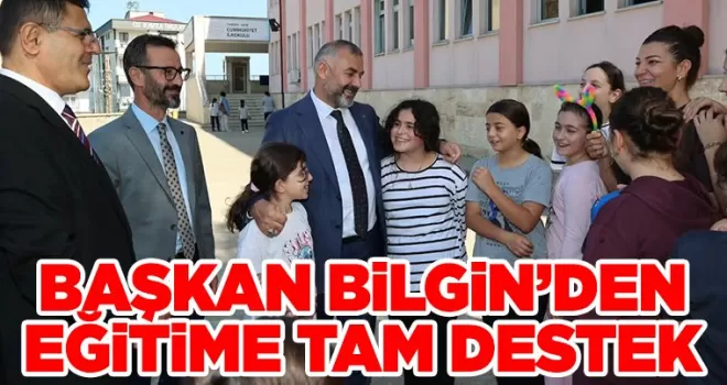 BAŞKAN BİLGİN’DEN EĞİTİME TAM DESTEK