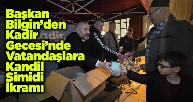 Başkan Bilgin’den Kadir Gecesi’nde  Vatandaşlara Kandil Simidi İkramı