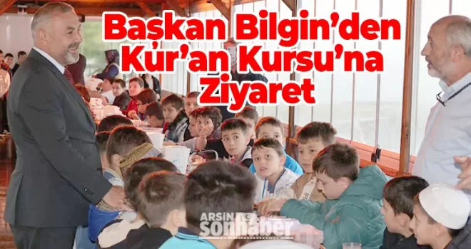 Başkan Bilgin’den Kur’an Kursu’na Ziyaret