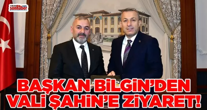 Başkan Bilgin’den Vali Şahin’e Hayırlı Olsun Ziyareti