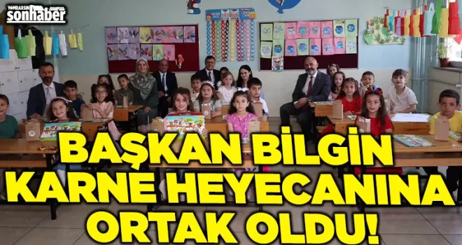 BAŞKAN BİLGİN KARNE HEYECANINA ORTAK OLDU!