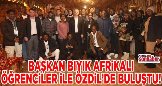 Başkan Bıyık Afrikalı Öğrencilerle Özdil’de Buluştu