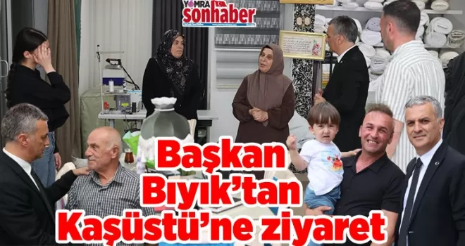 Başkan Bıyık’tan  Kaşüstü’ne ziyaret