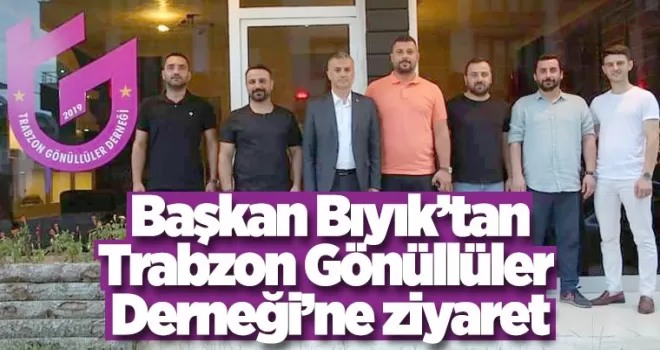 Başkan Bıyık’tan Trabzon Gönüllüler  Derneği’ne ziyaret