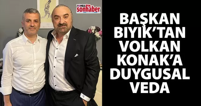 Başkan Bıyık’tan Volkan Konak’a duygusal veda