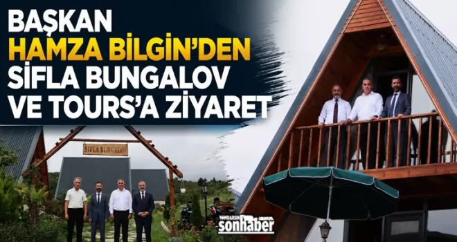 Başkan Hamza Bilgin’den Sifla Bungalov ve Tours’a Ziyaret
