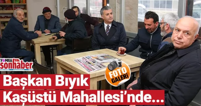 Başkan Kaşüstü Mahallesi’nde…