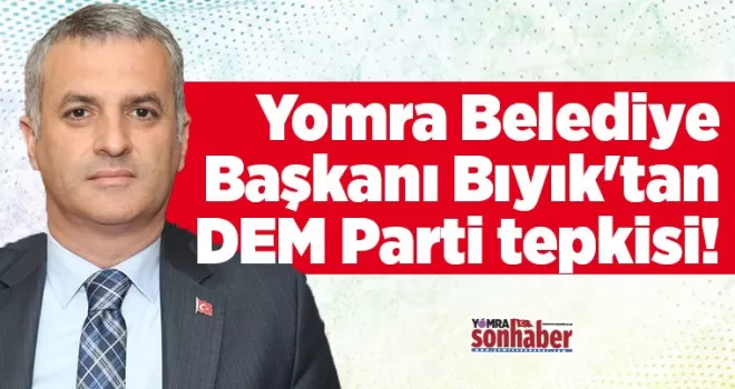 Belediye Başkanı Bıyık’tan  DEM Parti tepkisi!