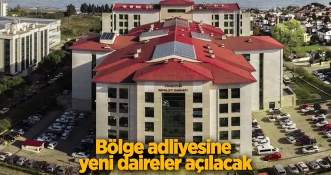 Bölge adliyesine yeni daireler açılacak