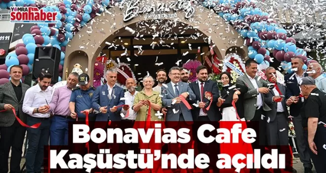 Bonavias Cafe Kaşüstü’nde  açıldı