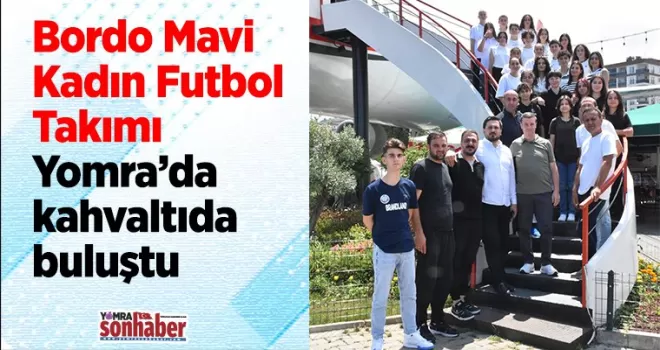Bordo Mavi Kadın Futbol Takımı Yomra’da kahvaltıda buluştu