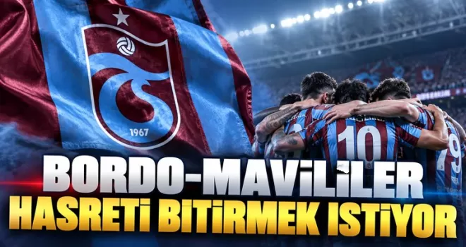 Bordo-mavililer hasreti bitirmek istiyor