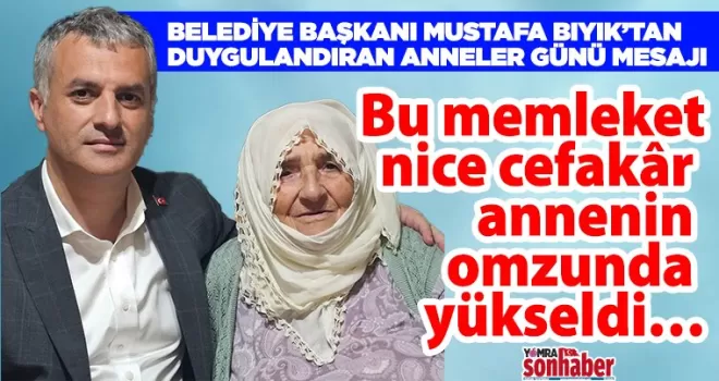“Bu memleket, nice cefakâr annenin omzunda yükseldi…”