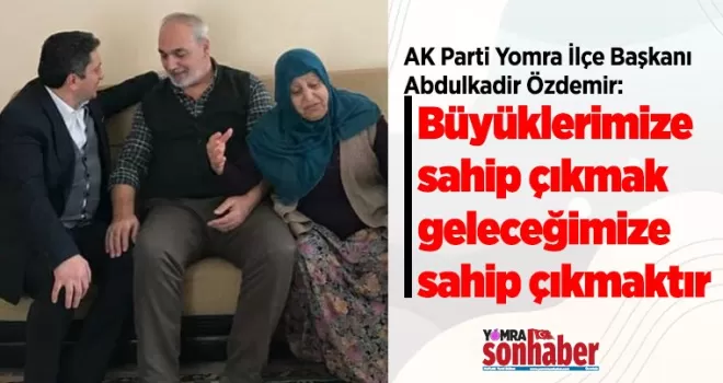 Büyüklerimize sahip çıkmak geleceğimize sahip çıkmaktır