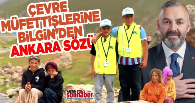 ÇEVRE MÜFETTİŞLERİNE BİLGİN’DEN ANKARA SÖZÜ