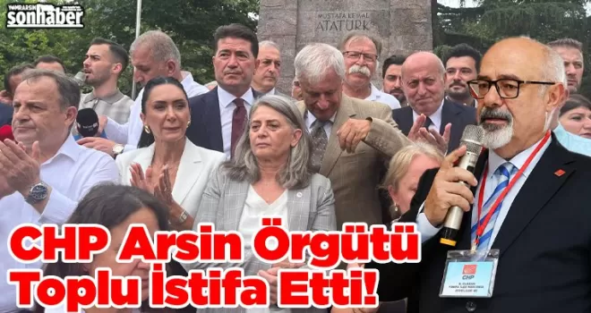 CHP Arsin Örgütü Toplu İstifa Etti! 
