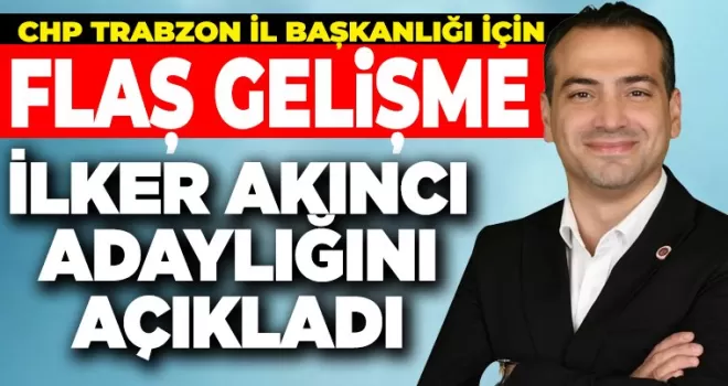 CHP Trabzon İl Başkanlığı için adaylığını resmen açıkladı!