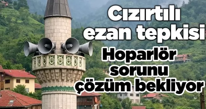 Cızırtılı ezan tepkisi: Hoparlör sorunu çözüm bekliyor