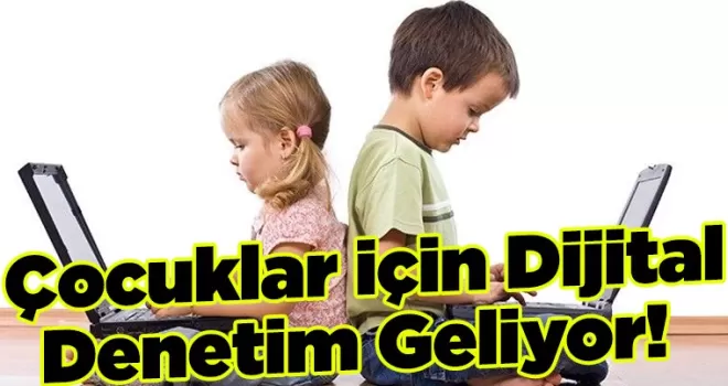 Çocuklar için Dijital Denetim Geliyor! 