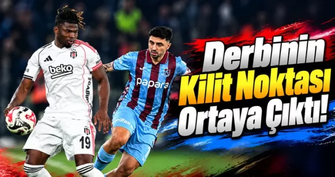 Derbinin Kilit Noktası Ortaya Çıktı