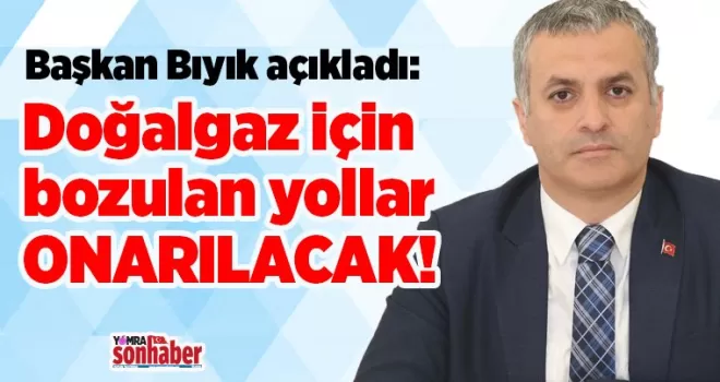 DOĞALGAZ İÇİN BOZULAN YOLLAR ONARILACAK
