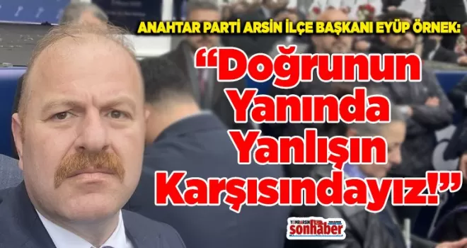 “Doğrunun Yanında, Yanlışın Karşısındayız”