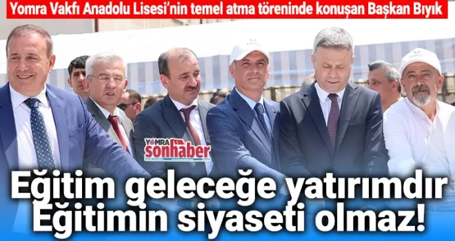 Eğitim geleceğe yatırımdır Eğitimin siyaseti olmaz!