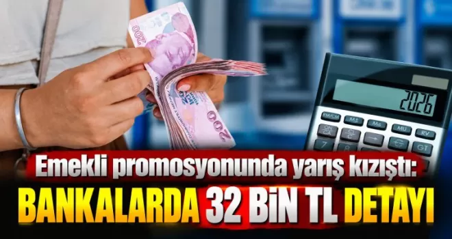 Emekli promosyonunda yarış kızıştı: Bankalarda 32 bin TL detayı