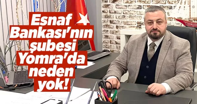 Esnaf Bankası'nın şubesi Yomra'da neden yok!