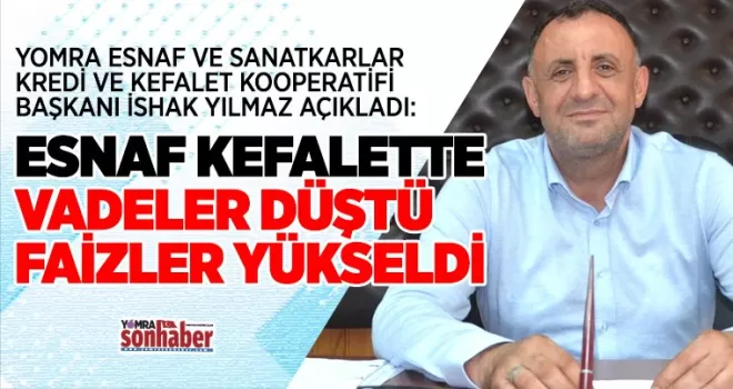 ESNAF KEFALETTE  VADELER DÜŞTÜ FAİZLER YÜKSELDİ